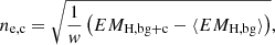 $$ \begin{aligned} n_{\rm e,c}=\sqrt{\frac{1}{w}\left(EM_{\mathrm{H,bg+c} }-\langle EM_{\mathrm{H,bg} }\rangle \right)}, \end{aligned} $$