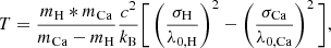 $$ \begin{aligned} T = \frac{m_{\mathrm{H} }*m_{\mathrm{Ca} }}{m_{\mathrm{Ca} }-m_{\mathrm{H} }}\frac{c^2}{k_{\rm B}}\Bigg [\left(\frac{\sigma _{\mathrm{H} }}{\lambda _{0,\mathrm{H} }}\right)^2-\left(\frac{\sigma _{\mathrm{Ca} }}{\lambda _{0,\mathrm{Ca} }}\right)^2\Bigg ], \end{aligned} $$