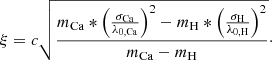 $$ \begin{aligned} \xi = c\sqrt{\frac{m_{\mathrm{Ca} }*\left(\frac{\sigma _{\mathrm{Ca} }}{\lambda _{0,\mathrm{Ca} }}\right)^2-m_{\mathrm{H} }*\left(\frac{\sigma _{\mathrm{H} }}{\lambda _{0,\mathrm{H} }}\right)^2}{m_{\mathrm{Ca} }-m_{\mathrm{H} }}}\cdot \end{aligned} $$