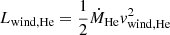 $ L_{\mathrm{wind, He}} = {1\over 2} \dot M_{\mathrm{He}} {v}_{\mathrm{wind, He}}^2 $