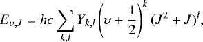 \begin{equation*} E_{\upsilon,J} = hc \sum_{k,l}Y_{k,l}\left(\upsilon&#x002B;\frac{1}{2}\right)^k(J^2&#x002B;J)^l,\end{equation*}