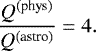 \begin{equation*} \frac{Q^{\textrm{(phys)}}}{Q^{\textrm{(astro)}}} = 4. \end{equation*}