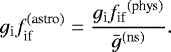\begin{equation*}g_{\textrm{i}} f_{\textrm{if}}^{\textrm{(astro)}} = \frac{{g_{\textrm{i}} f_{\textrm{if}}}^{\textrm{(phys)}}}{\bar{g}^{(\rm ns)}}. \end{equation*}