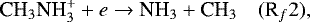\begin{equation*}\textrm{CH}_3\textrm{NH}_3^&#x002B; &#x002B; e \rightarrow {\textrm{NH}}_3 &#x002B; \textrm{CH}_3 \quad (\textrm{R}_f2), \end{equation*}
