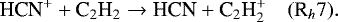 \begin{equation*}\textrm{HCN}^&#x002B; &#x002B; \textrm{C}_2\textrm{H}_2 \rightarrow {\textrm{HCN}} &#x002B; \textrm{C}_2\textrm{H}_2^&#x002B; \quad (\textrm{R}_h7). \end{equation*}