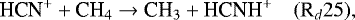 \begin{equation*}\textrm{HCN}^&#x002B; &#x002B; \textrm{CH}_4 \rightarrow {\textrm{CH}}_3 &#x002B; \textrm{HCNH}^&#x002B; \quad (\textrm{R}_d25),\\ \end{equation*}