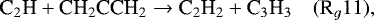 \begin{equation*}\begin{aligned} \hspace*{-2pt}&\textrm{C}_2\textrm{H} &#x002B; \textrm{CH}_2\textrm{CCH}_2 \rightarrow {\textrm{C}}_2\textrm{H}_2 &#x002B; \textrm{C}_3\textrm{H}_3 \quad (\textrm{R}_g11),\\ \end{aligned} \end{equation*}