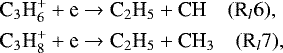 \begin{equation*}\begin{aligned} \hspace*{-2pt}& \textrm{C}_3\textrm{H}_6^&#x002B; &#x002B; \textrm{e}\rightarrow {\textrm{C}}_2\textrm{H}_5 &#x002B; \textrm{CH}\quad (\textrm{R}_l6),\\ \hspace*{-2pt}& \textrm{C}_3\textrm{H}_8^&#x002B; &#x002B; \textrm{e}\rightarrow {\textrm{C}}_2\textrm{H}_5 &#x002B; \textrm{CH}_3 \quad (\textrm{R}_l7),\\ \end{aligned} \end{equation*}