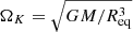 $ \Omega_{K} = \sqrt{GM/R_{\mathrm{eq}}^3} $