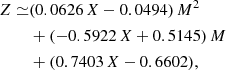 $$ \begin{aligned} Z \simeq &(0.0626\,X - 0.0494)\,M^2 \nonumber \\& + (-0.5922\,X + 0.5145)\,M \nonumber \\& + (0.7403\,X - 0.6602), \end{aligned} $$