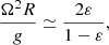 $$ \begin{aligned} \frac{\Omega ^2R}{{ g}} \simeq \frac{2\varepsilon }{1 - \varepsilon }, \end{aligned} $$