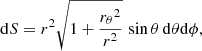 $$ \begin{aligned} \mathrm{d}S = r^2\sqrt{1+\frac{{r_\theta }^2}{r^2}}\,\sin \theta \,\mathrm{d}\theta \mathrm{d} \phi , \end{aligned} $$