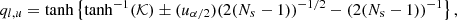 $$ \begin{aligned} \displaystyle q_{l,u} = \tanh \left\{ \tanh ^{-1}(\mathcal{K} ) \pm (u_{\alpha /2}) (2(N_s - 1))^{-1/2} - (2(N_{\rm s}-1))^{-1} \right\} , \end{aligned} $$