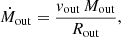 $$ \begin{aligned} \dot{M}_{\rm out} = \dfrac{v_{\rm out}\,M_{\rm out}}{R_{\rm out}}, \end{aligned} $$