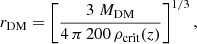 $$ \begin{aligned} r_{\rm DM} = \left[\dfrac{3\;M_{\rm DM}}{4\,\pi \,200\,\rho _{\rm crit}(z)}\right]^{1/3}, \end{aligned} $$