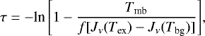 \begin{equation*} \tau=-{\textrm{ln}}\left[1-\frac{T_{\textrm{mb}}}{f[J_{\nu}(T_{\textrm{ex}})-J_{\nu}(T_{\textrm{bg}})]}\right]\!,\end{equation*}