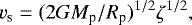 \begin{equation*} v_{\textrm{s}} = (2 G M_{\textrm{p}}/R_{\textrm{p}})^{1/2} \zeta^{1/2},\end{equation*}