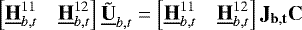 \begin{equation*} \begin{bmatrix}\underline{\bf{H}}^{11}_{b, t} & \underline{\bf{H}}^{12}_{b, t}\end{bmatrix}\tilde{\underline{\bf{U}}}_{b, t} = \begin{bmatrix}\underline{\bf{H}}^{11}_{b, t} & \underline{\bf{H}}^{12}_{b, t}\end{bmatrix}\bf{J}_{b, t}\bf{C}\end{equation*}