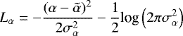 \begin{equation*} L_{\alpha} = -\frac{(\alpha-\Tilde{\alpha})^2}{2\sigma_{\alpha}^2} - \frac{1}{2} \textrm{log}\left(2\pi \sigma_{\alpha}^2\right) \end{equation*}