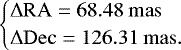 \begin{equation*} \begin{cases} \Delta\mathrm{RA} = 68.48~\mathrm{mas} \\ \Delta\mathrm{Dec} = 126.31~\mathrm{mas}. \end{cases} \end{equation*}