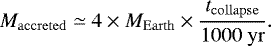 \begin{equation*} M_{\mathrm{accreted}} \simeq 4\times{}M_{\mathrm{Earth}}\times{}\frac{t_{\mathrm{collapse}}}{1000~\mathrm{yr}}. \end{equation*}