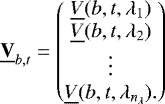 \begin{equation*} \underline{\bf{V}}_{b, t} = \begin{pmatrix}\underline{V}(b, t, \lambda_1) \\ \underline{V}(b, t, \lambda_2) \\ \vdots{} \\ \underline{V}(b, t, \lambda_{n_{\lambda}}).\end{pmatrix} \end{equation*}