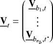 \begin{equation*} \underline{\bf{V}}_t = \begin{pmatrix} \underline{\bf{V}}_{b_1, t} \\ \vdots{} \\ \underline{\bf{V}}_{b_{n_b}, t}. \end{pmatrix} \end{equation*}
