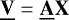 $\underline{\bf{V}} = \underline{\bf{A}}\bf{X}$