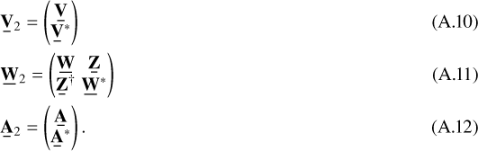 \begin{eqnarray}&& \hspace*{-6pt}\underline{\bf{V}}_{2}= \begin{pmatrix}\underline{\bf{V}}\\ \underline{\bf{V}}^* \end{pmatrix} \\ && \hspace*{-6pt}\underline{\bf{W}}_{2}=\begin{pmatrix} \underline{\bf{W}} & \underline{\bf{Z}} \\ \underline{\bf{Z}}^{\dag} & \underline{\bf{W}}^* \end{pmatrix}\\ && \hspace*{-6pt}\underline{\bf{A}}_{2}=\begin{pmatrix} \underline{\bf{A}}\\ \underline{\bf{A}}^* \end{pmatrix}.\end{eqnarray}