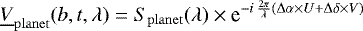 \begin{equation*} \underline{V}_{\mathrm{planet}}(b, t, \lambda) = S_{\mathrm{planet}}(\lambda)\times{}\textrm{e}^{-i\,\frac{2\pi}{\lambda}\left(\Delta\alpha\times{}U&#x002B;\Delta\delta\times{}V\right)}\end{equation*}