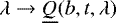 $\lambda\rightarrow{}\underline{Q}(b, t, \lambda)$