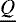 $\underline{Q}$