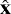 $\hat{\bf{x}}$