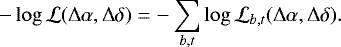 \begin{equation*} -\log{\mathcal{L}}(\Delta\alpha, \Delta\delta) = -\sum_{b, t}\log{\mathcal{L}_{b, t}} (\Delta\alpha, \Delta\delta). \end{equation*}