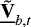 $\tilde{\underline{\bf{V}}}_{b, t}$