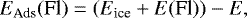 \begin{equation*} E_{\textrm{Ads}}(\textrm{Fl})\;{=}\;(E_{\textrm{ice}} &#x002B; E(\textrm{Fl})) - E, \end{equation*}