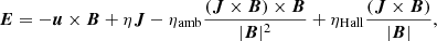 Mathematical equation: $$ \begin{aligned} {\boldsymbol{E}} = - {\boldsymbol{u}} \times {\boldsymbol{B}} + \eta {\boldsymbol{J}} - \eta _{\mathrm{amb}} \frac{({\boldsymbol{J}} \times {\boldsymbol{B}}) \times {\boldsymbol{B}}}{|{\boldsymbol{B}}|^2} + \eta _{\mathrm{Hall}} \frac{({\boldsymbol{J}} \times {\boldsymbol{B}})}{|{\boldsymbol{B}}|}, \end{aligned} $$