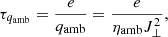 Mathematical equation: $$ \begin{aligned} \tau _{q_{\rm amb}} = \frac{e}{q_{\rm amb}} = \frac{e}{\eta _{\mathrm{amb}} J^2_{\perp }}, \end{aligned} $$