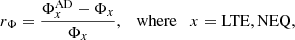 Mathematical equation: $$ \begin{aligned} r_{\Phi } = \frac{\Phi ^\mathrm{AD}_{x} - \Phi _x}{\Phi _x}, \quad \mathrm{where}\quad x = \mathrm{LTE, NEQ}, \end{aligned} $$