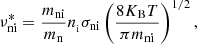 Mathematical equation: $$ \begin{aligned} \nu ^{*}_{\rm ni} = \frac{m_{\rm ni}}{m_{\rm n}} n_{_{\rm i}} \sigma _{\rm ni} \left( \frac{8 K_{\rm B} T}{\pi m_{\rm ni}}\right)^{1/2}, \end{aligned} $$
