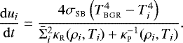 \begin{equation*} \frac{\mathrm{d} u_{i}}{\mathrm{d} t} = \frac{4 \sigma_{\textsc{sb}} \left(T^{4}_{\textsc{bgr}} - T^{4}_{i}\right)}{\bar{\Sigma}^{2}_{i} \kappa_{\textsc{r}}(\rho_{i}, T_{i}) + \kappa_{\textsc{p}}^{-1}(\rho_{i}, T_{i})}.\end{equation*}