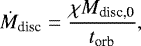 \begin{equation*} \dot{M}_{\textrm{disc}} = \frac{\chi M_{\textrm{disc,0}}}{t_{\textrm{orb}}},\end{equation*}