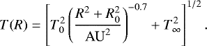\begin{equation*} T(R) = \left[T^{2}_{0} \left( \frac{R^{2} + R^{2}_{0}}{\textrm{AU}^{2}}\right)^{-0.7} + T_{\infty}^{2}\right]^{1/2}.\end{equation*}