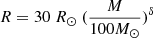 $ R = 30\ R_{\odot}\ (\frac{M}{100 M_{\odot}})^{\delta} $