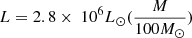 $ L = 2.8 \times\ 10^6 L_{\odot} (\frac{M}{100 M_{\odot}}) $
