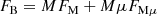 $$ \begin{aligned} F_{\rm B}&= M F_{\rm M} + M \mu F_{\mathrm{M}\mu } \end{aligned} $$