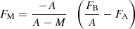$$ \begin{aligned}&F_{\rm M} = \frac{-A \;}{A - M} \; \; \left( \frac{F_{\rm B}}{A} - F_{\rm A} \right) \end{aligned} $$
