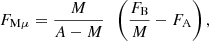 $$ \begin{aligned}&F_{\mathrm{M}\mu } = \frac{M}{A - M } \;\; \left( \frac{F_{\rm B}}{M} - F_{\rm A} \right), \end{aligned} $$