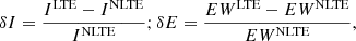 $$ \begin{aligned} \delta I = \frac{I^\mathrm{LTE}-I^\mathrm{NLTE}}{I^\mathrm{NLTE}}; \delta E = \frac{EW^\mathrm{LTE}-EW^\mathrm{NLTE}}{EW^\mathrm{NLTE}}, \end{aligned} $$
