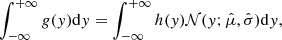$$ \begin{aligned} \displaystyle \int _{-\infty }^{+\infty } { {g}({ y}) \mathrm{d}{ y} } = \displaystyle \int _{-\infty }^{+\infty } { h({ y}){\mathcal{N}({ y};\hat{\mu },\hat{\sigma })} \mathrm{d}{ y} } , \end{aligned} $$